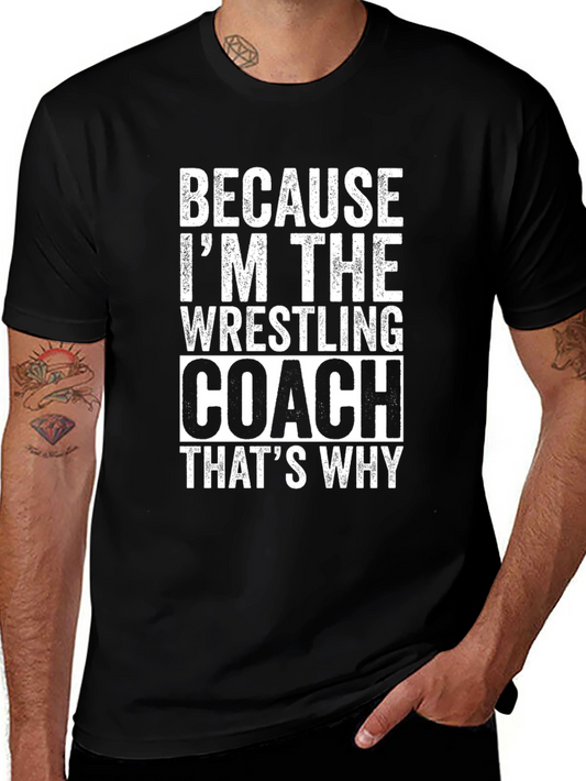 Wrestling Coach T-Shirt - Because Im The Coach!