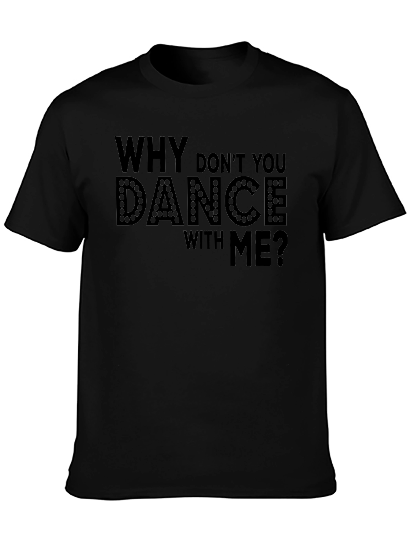 Why Dont You Dance With Me? T-Shirt