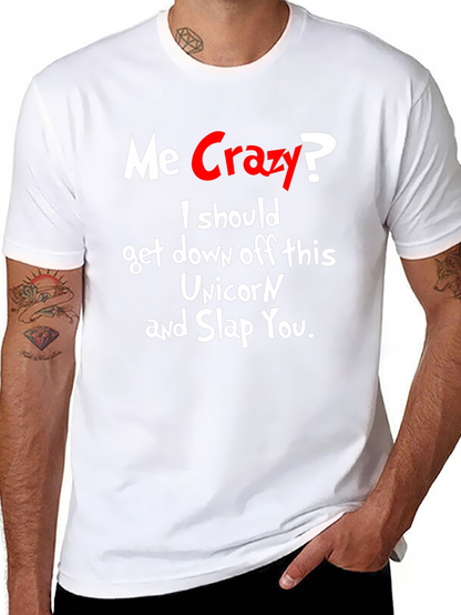 Me Crazy? T-Shirt - Funny Sarcastic Humor Tee