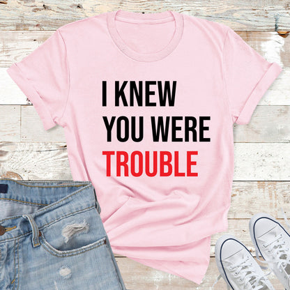 I Knew You Were Trouble Shirt, Trendy Women T Shirt, Music Lover Gift, Retro T Shirt, Vintage Shirt, Funny Slogan T Shirt, Ladies T Shirt