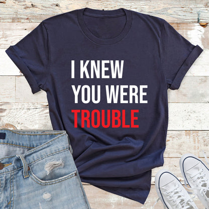 I Knew You Were Trouble Shirt, Trendy Women T Shirt, Music Lover Gift, Retro T Shirt, Vintage Shirt, Funny Slogan T Shirt, Ladies T Shirt