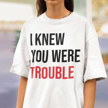 I Knew You Were Trouble Shirt, Trendy Women T Shirt, Music Lover Gift, Retro T Shirt, Vintage Shirt, Funny Slogan T Shirt, Ladies T Shirt