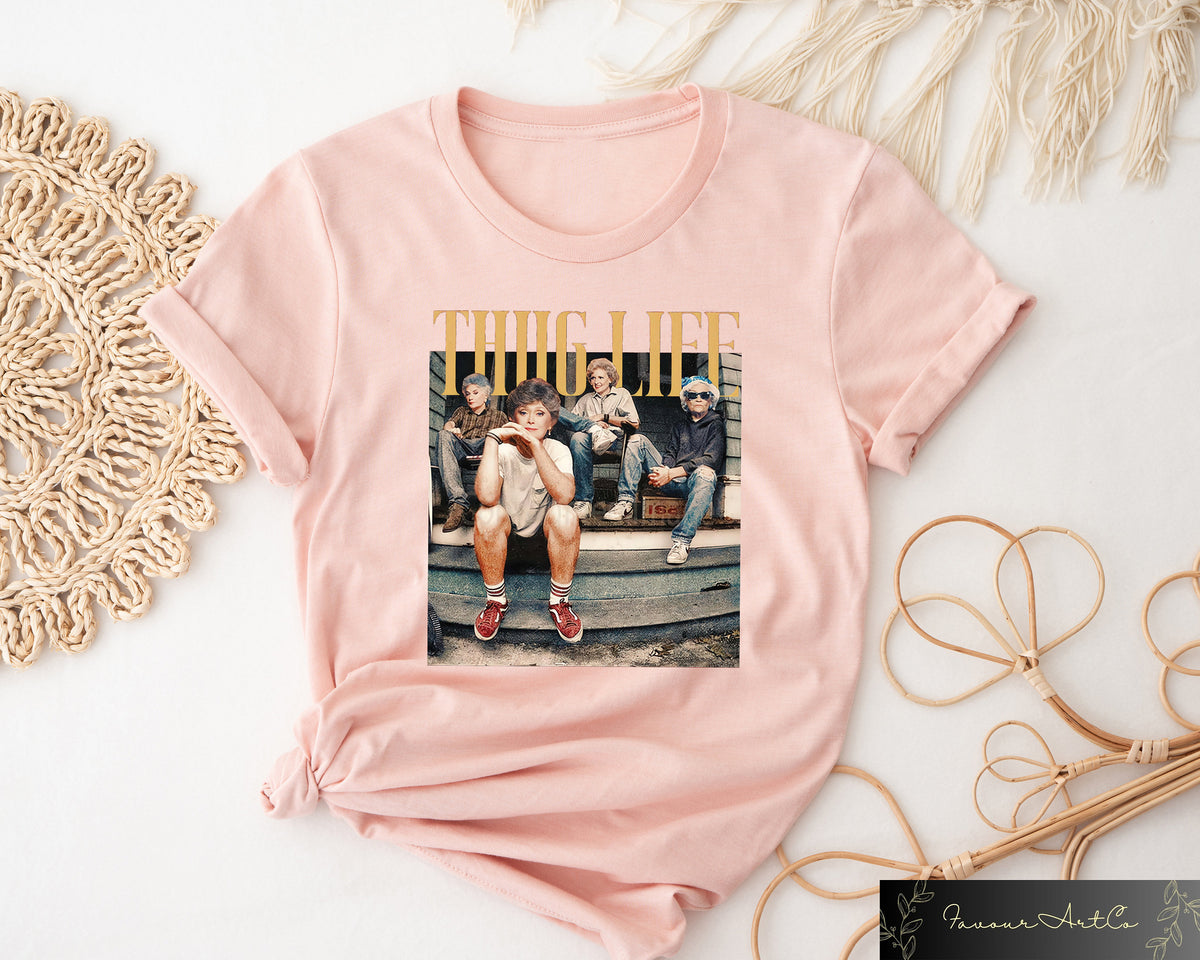 Golden Girls Thug Life Comfort Shirt, The Golden Girls Fan Shirt, Golden Girls Lover Gift, 80s TV Sitcom, Shirt For Women
