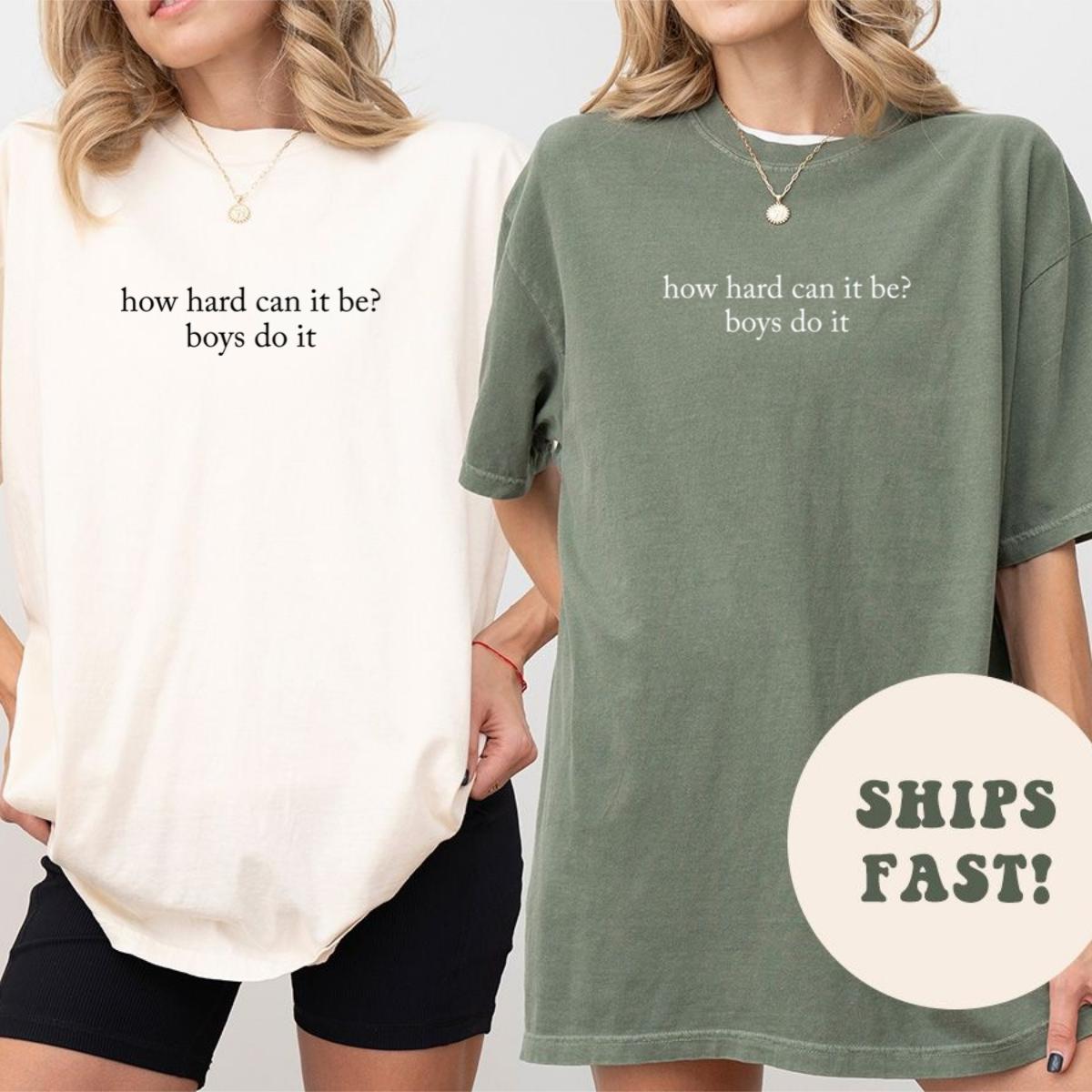 Comfort Colors® How Hard Can It Be? Boys Do It Shirt Funny Feminist Shirt Women Empowerment Shirt Trendy Shirt Funny Shirt for Women