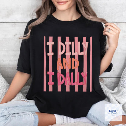 Dilly Dally Comfort Color Shirt, I Dilly And I Dally Shirt, Funny Mama Shirt, Funny Girly Shirt, Trendy Viral Shirt, Catch Phrase Shirt