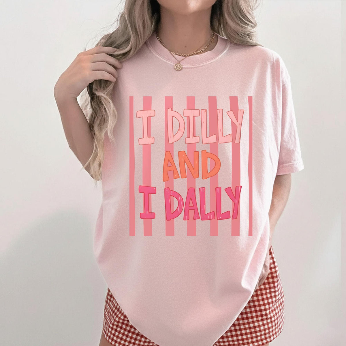 Dilly Dally Comfort Color Shirt, I Dilly And I Dally Shirt, Funny Mama Shirt, Funny Girly Shirt, Trendy Viral Shirt, Catch Phrase Shirt
