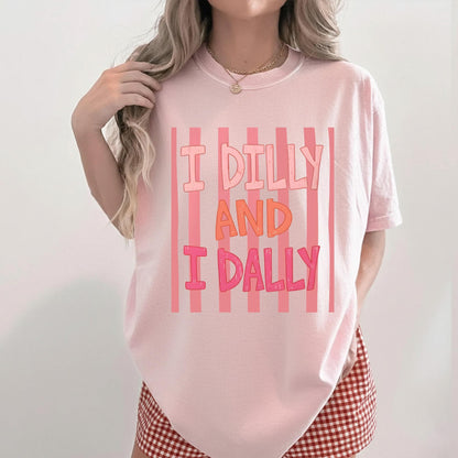 Dilly Dally Comfort Color Shirt, I Dilly And I Dally Shirt, Funny Mama Shirt, Funny Girly Shirt, Trendy Viral Shirt, Catch Phrase Shirt