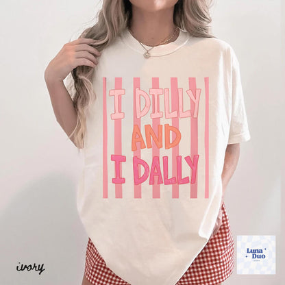 Dilly Dally Comfort Color Shirt, I Dilly And I Dally Shirt, Funny Mama Shirt, Funny Girly Shirt, Trendy Viral Shirt, Catch Phrase Shirt