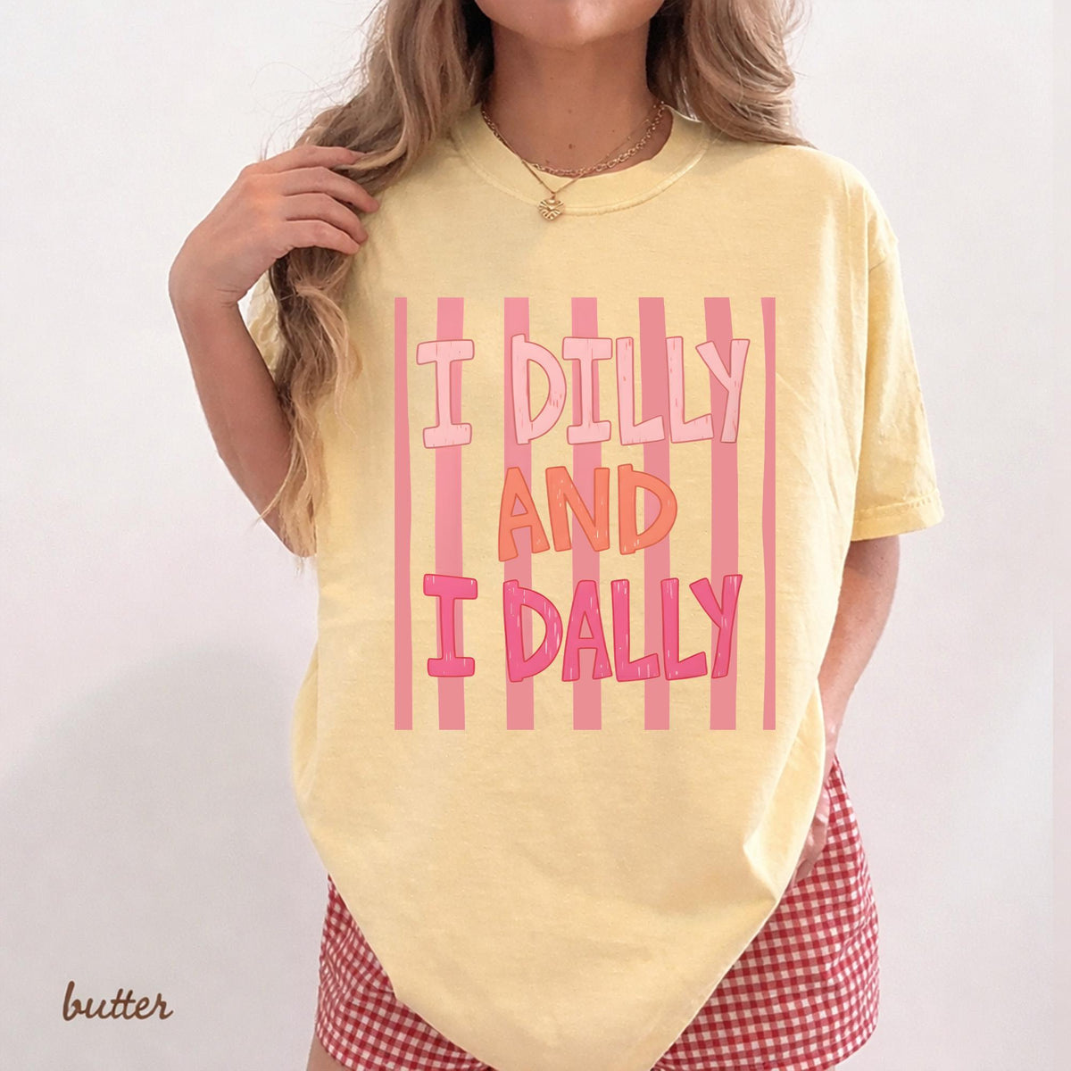 Dilly Dally Comfort Color Shirt, I Dilly And I Dally Shirt, Funny Mama Shirt, Funny Girly Shirt, Trendy Viral Shirt, Catch Phrase Shirt