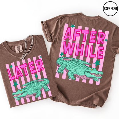 Comfort Colors Funny Later Gator Shirt, After While Crocodile T-Shirt, Trendy Apparel, Funny Graphic