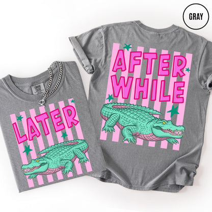 Comfort Colors Funny Later Gator Shirt, After While Crocodile T-Shirt, Trendy Apparel, Funny Graphic
