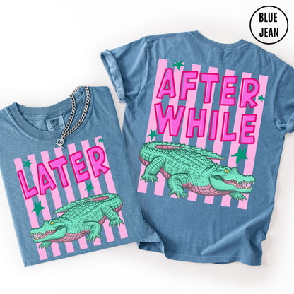 Comfort Colors Funny Later Gator Shirt, After While Crocodile T-Shirt, Trendy Apparel, Funny Graphic
