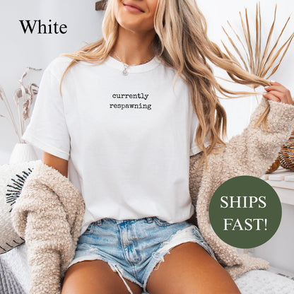 Comfort Colors® Currently Respawning Shirt, Funny Gamer Gift for Him, Sarcastic Quote Tee, Trendy Mental Health T-Shirt for Women, Cozy