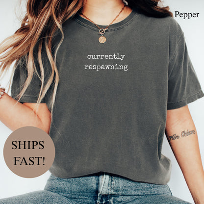 Comfort Colors® Currently Respawning Shirt, Funny Gamer Gift for Him, Sarcastic Quote Tee, Trendy Mental Health T-Shirt for Women, Cozy