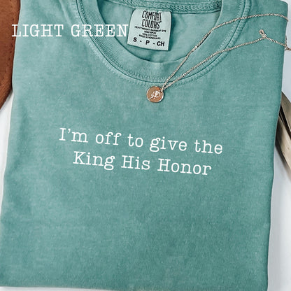 I'm Off To Give the King His Honor,Faith Joke Shirt,Jesus Humor Tshirt,Church Women,Bible Lover Top,Trendy Church T-shirt,Aesthetic Jesus