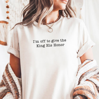 I'm Off To Give the King His Honor,Faith Joke Shirt,Jesus Humor Tshirt,Church Women,Bible Lover Top,Trendy Church T-shirt,Aesthetic Jesus
