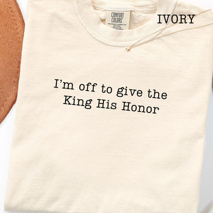 I'm Off To Give the King His Honor,Faith Joke Shirt,Jesus Humor Tshirt,Church Women,Bible Lover Top,Trendy Church T-shirt,Aesthetic Jesus